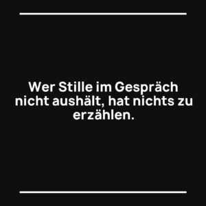 Statement-Bild: "Wer Stille im Gespräch nicht aushält, hat nichts zu erzählen."