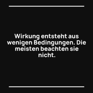 Statement-Bild: "Wirkung entsteht aus wenigen Bedingungen. Die meisten beachten sie nicht."