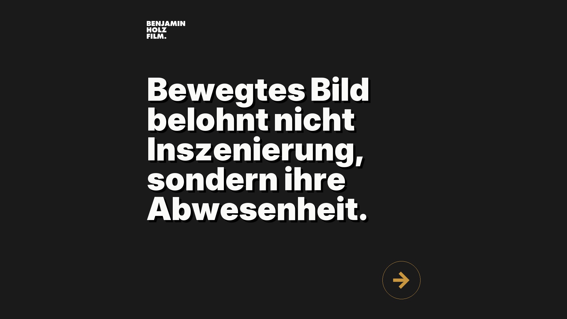 Statement-Bild: "Bewegtes Bild belohnt nicht Inszenierung, sondern ihre Abwesenheit."